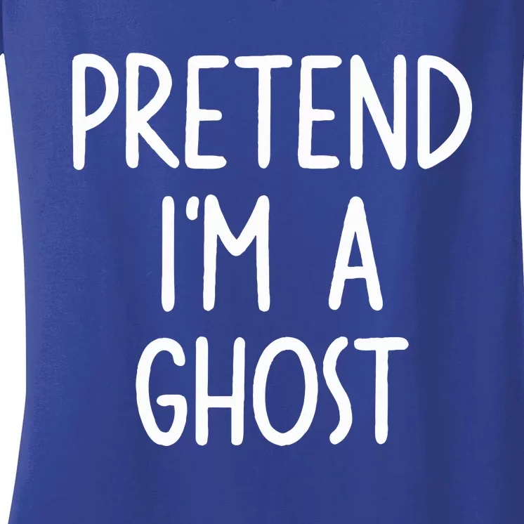 Pretend I'm A Ghost Costume Halloween Lazy Easy Women's V-Neck T-Shirt