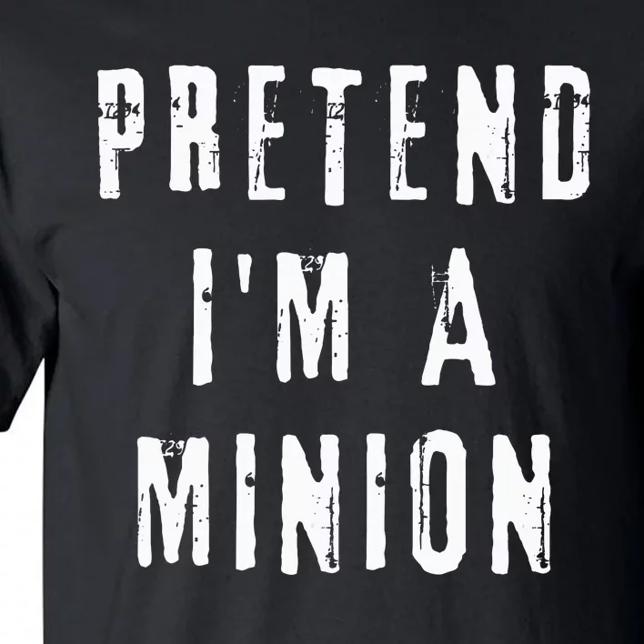 Pretend IM A Minion Costume Party Funny Halloween Minion Tall T-Shirt