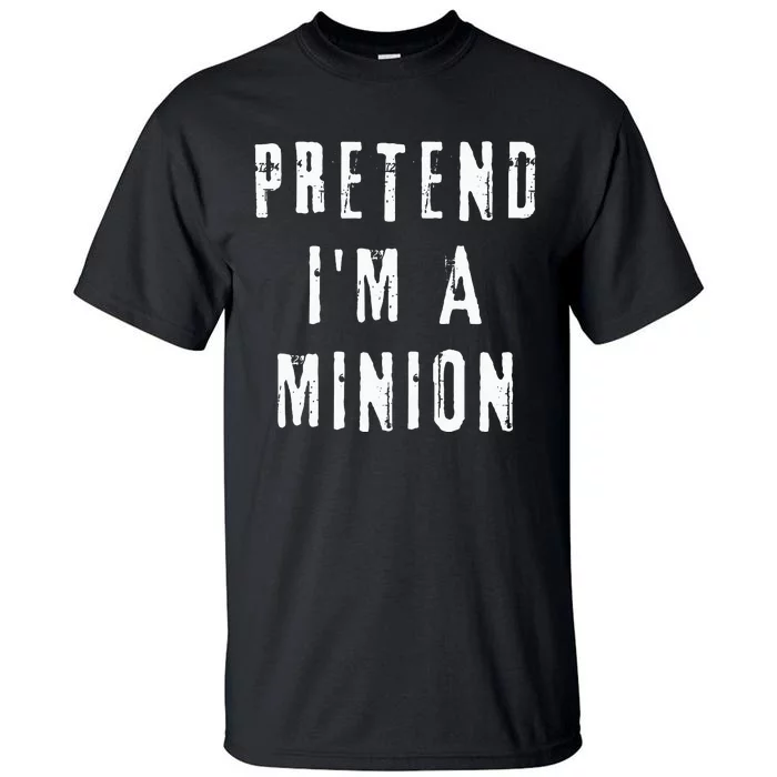 Pretend IM A Minion Costume Party Funny Halloween Minion Tall T-Shirt