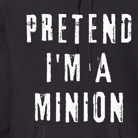 Pretend IM A Minion Costume Party Funny Halloween Minion Premium Hoodie