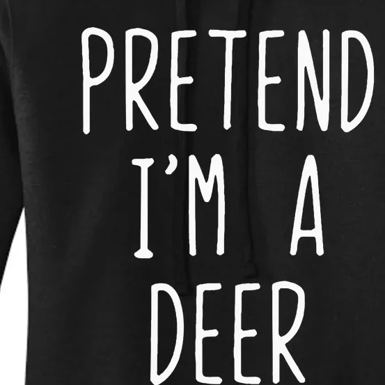 Pretend IM A Deer Costume Halloween Lazy Quick Funny Women's Pullover Hoodie