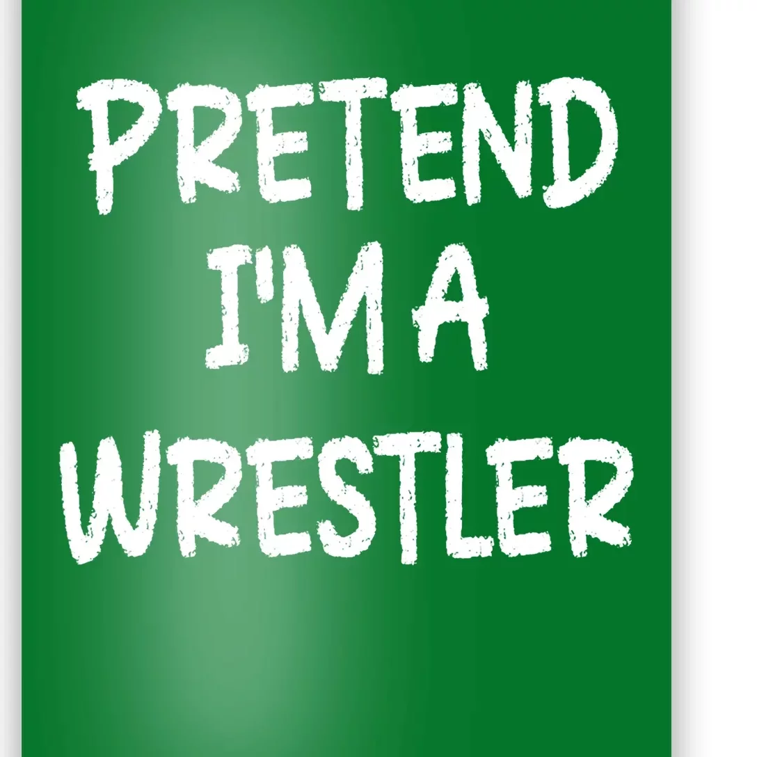 Pretend IM A Wrestler Lazy Last Minute Halloween Costume Poster