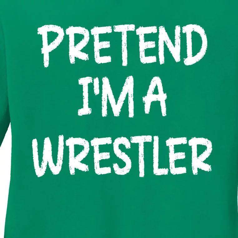 Pretend IM A Wrestler Lazy Last Minute Halloween Costume Ladies Long Sleeve Shirt