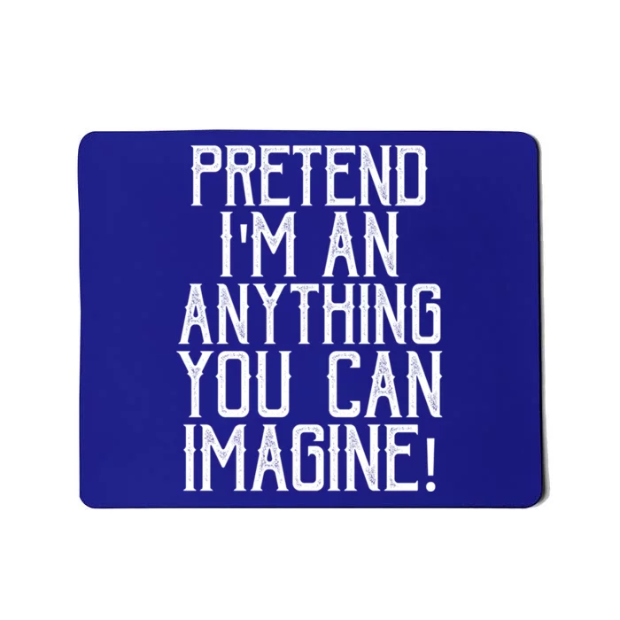 Pretend I Am Anything You Can Imagine Halloween Last Minute Gift Mousepad