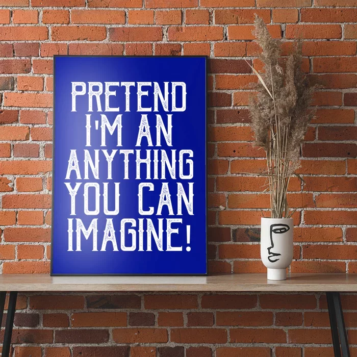 Pretend I Am Anything You Can Imagine Halloween Last Minute Gift Poster