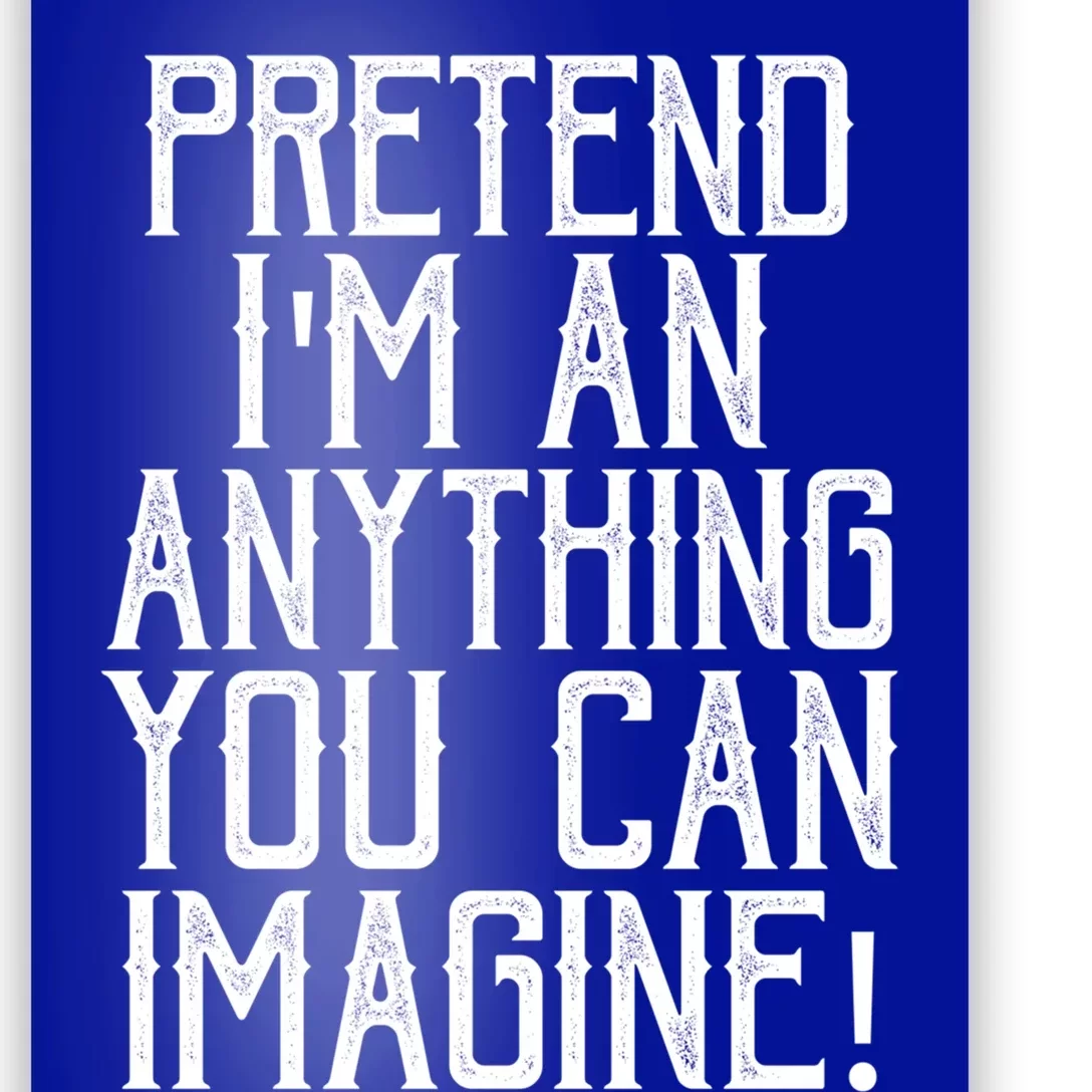 Pretend I Am Anything You Can Imagine Halloween Last Minute Gift Poster