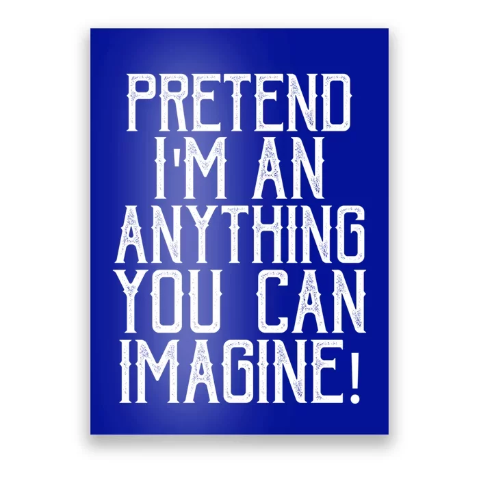 Pretend I Am Anything You Can Imagine Halloween Last Minute Gift Poster