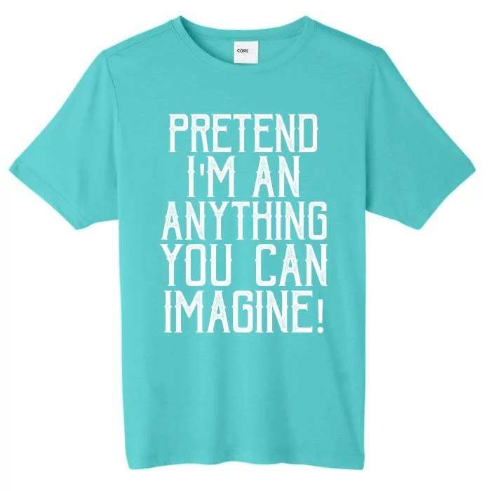 Pretend I Am Anything You Can Imagine Halloween Last Minute Gift ChromaSoft Performance T-Shirt