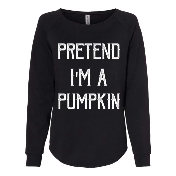 Pretend I Am Pumpkin Funny Halloween Theme Last Minute Gift Womens California Wash Sweatshirt