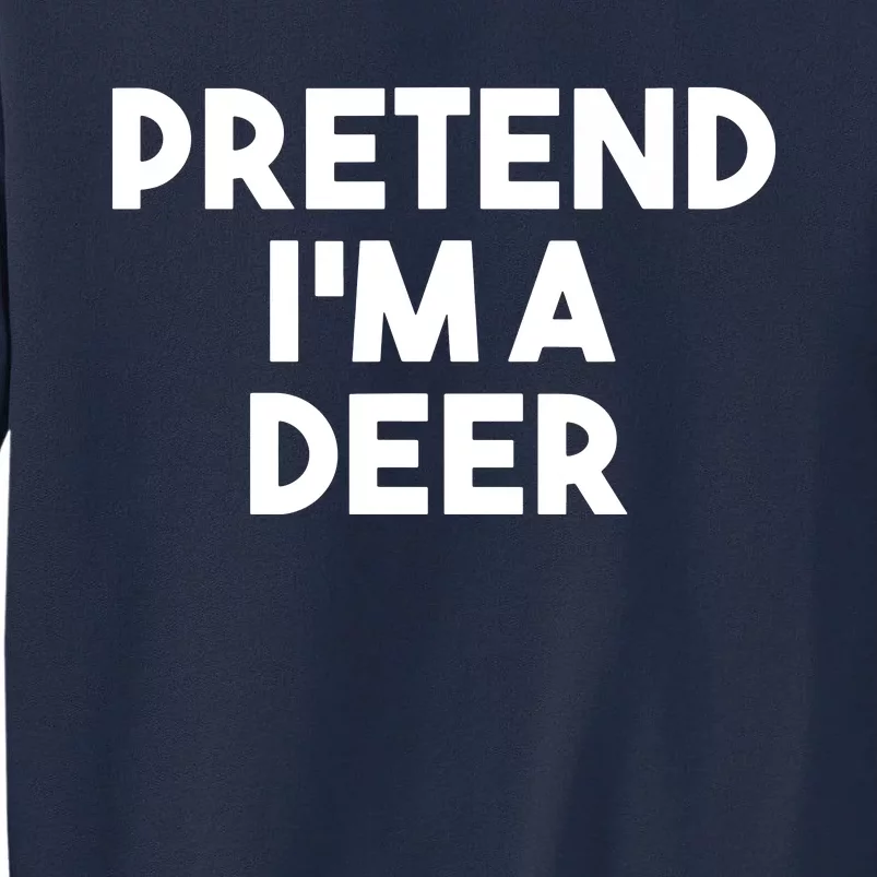 Pretend I'm A Deer Funny Lazy Deer Halloween Costume Tall Sweatshirt