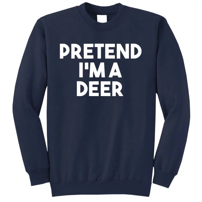 Pretend I'm A Deer Funny Lazy Deer Halloween Costume Tall Sweatshirt