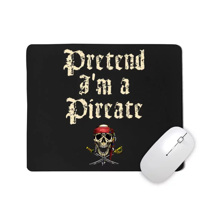 Pretend I'm A Pirate Costume Party Funny Halloween Pirate Mousepad