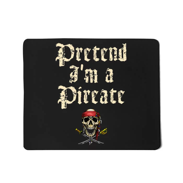 Pretend I'm A Pirate Costume Party Funny Halloween Pirate Mousepad