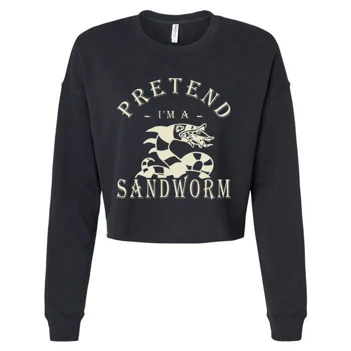 Pretend IM A Sandworm Funny Halloween Party Costume Gift Cropped Pullover Crew