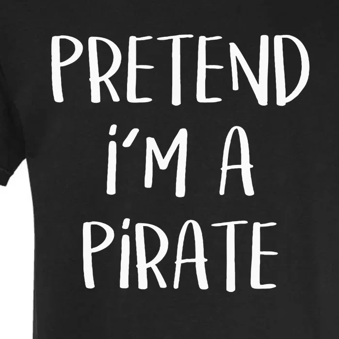 Pretend Im A Pirate Costume Party Funny Halloween Pirate Garment-Dyed Heavyweight T-Shirt