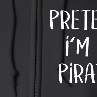 Pretend Im A Pirate Costume Party Funny Halloween Pirate Full Zip Hoodie