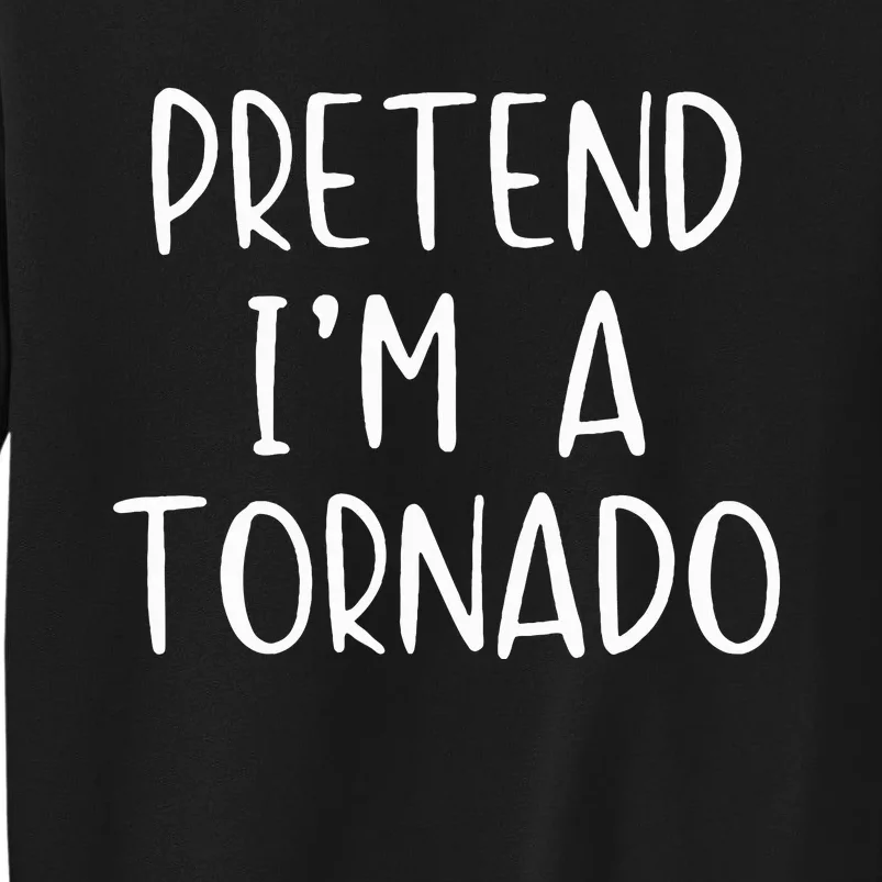 Pretend IM A Tornado Costume Halloween Simple Funny Weather Tall Sweatshirt