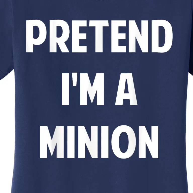 Pretend IM A Minion Costume Party Funny Halloween Minion Women's T-Shirt