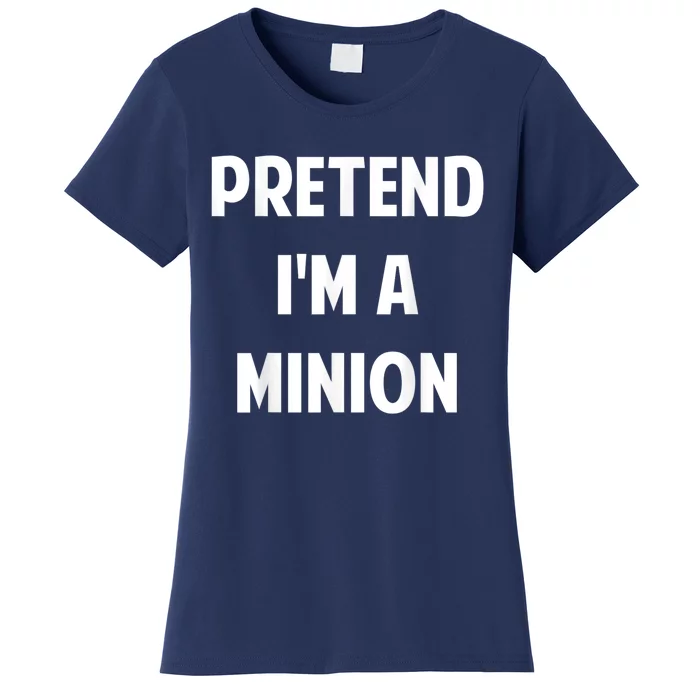 Pretend IM A Minion Costume Party Funny Halloween Minion Women's T-Shirt