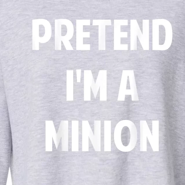 Pretend IM A Minion Costume Party Funny Halloween Minion Cropped Pullover Crew