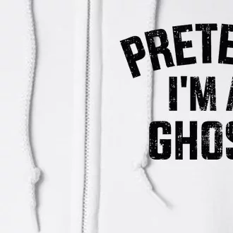 Pretend IM A Ghost Funny Lazy Easy Diy Halloween Costume Full Zip Hoodie