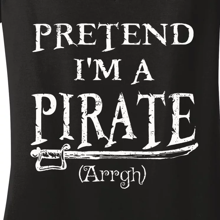 Pretend IM A Pirate Arrgh Costume Party Halloween Pirate Women's V-Neck T-Shirt