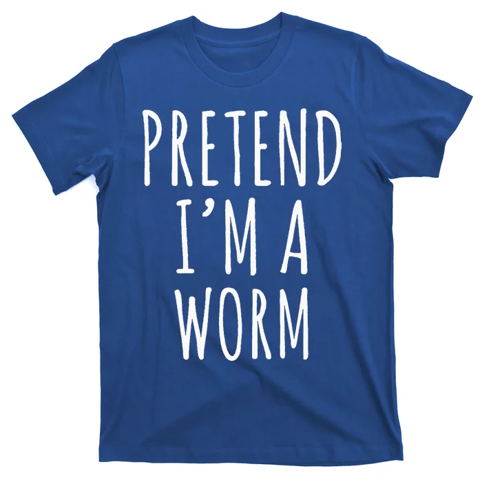 Pretend Im A Worm Simple Easy Halloween Costume T-Shirt