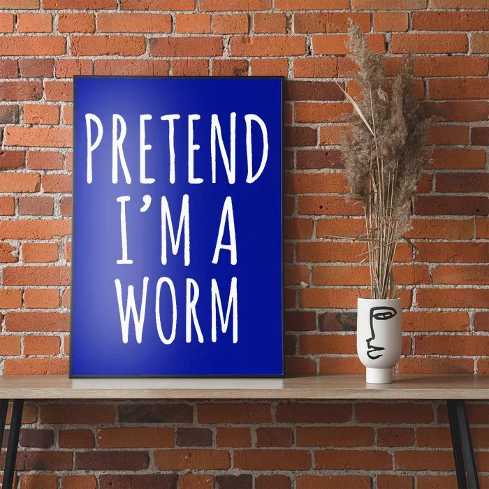 Pretend Im A Worm Simple Easy Halloween Costume Poster