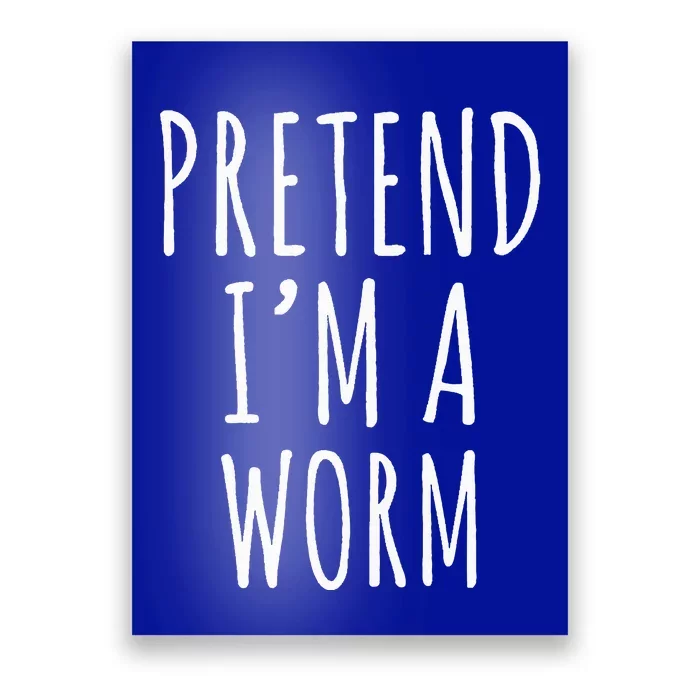 Pretend Im A Worm Simple Easy Halloween Costume Poster