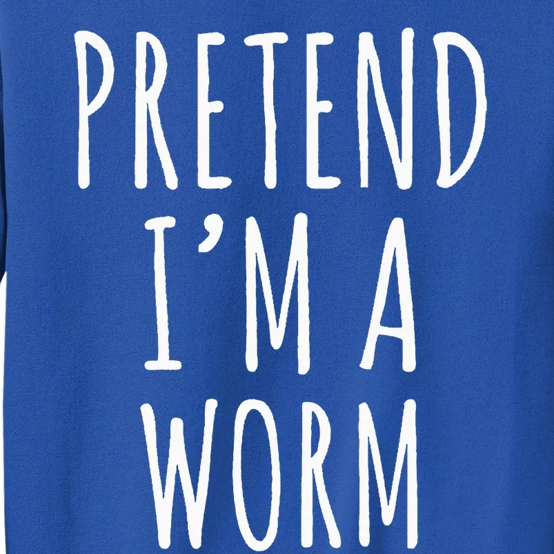 Pretend Im A Worm Simple Easy Halloween Costume Tall Sweatshirt