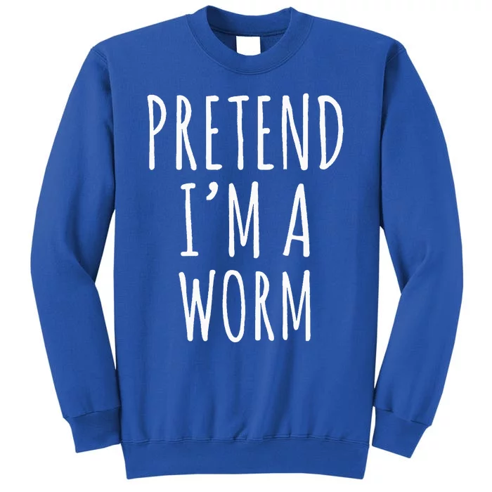 Pretend Im A Worm Simple Easy Halloween Costume Tall Sweatshirt