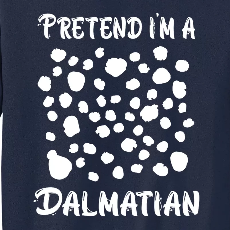 Pretend Im A Dalmatian Funny Halloween Lazy Dalmatian Tall Sweatshirt