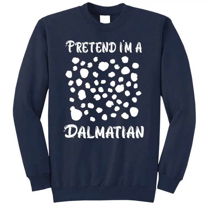 Pretend Im A Dalmatian Funny Halloween Lazy Dalmatian Tall Sweatshirt