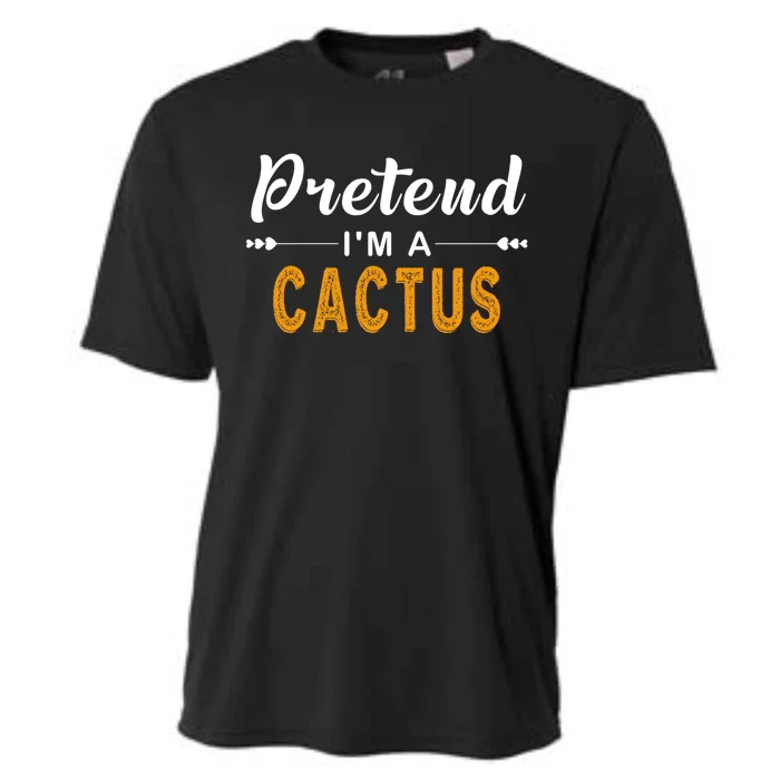 Pretend IM A Cactus Gift For Halloween Gift Cooling Performance Crew T-Shirt