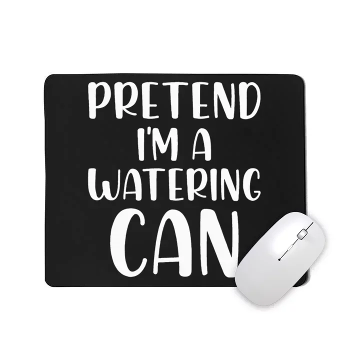 Pretend Im A Watering Can Budget Flowers Halloween Costume Mousepad