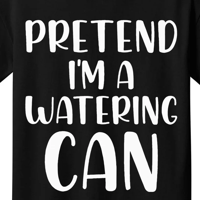 Pretend Im A Watering Can Budget Flowers Halloween Costume Kids T-Shirt