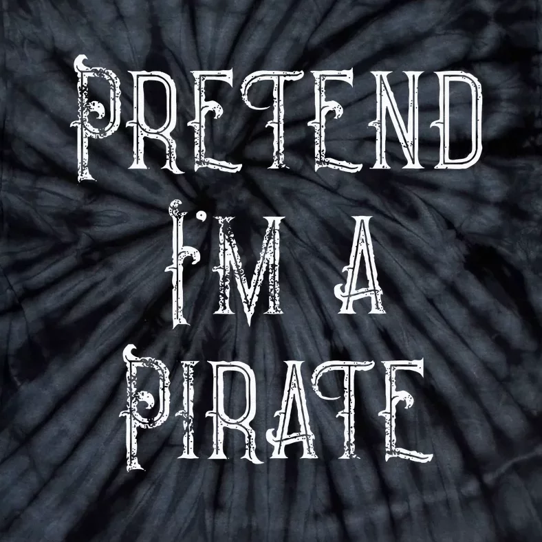 Pretend Im A Pirate Lazy Halloween Costume Tie-Dye T-Shirt