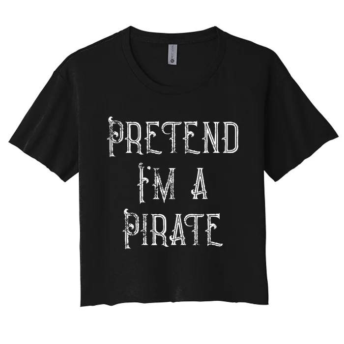 Pretend Im A Pirate Lazy Halloween Costume Women's Crop Top Tee