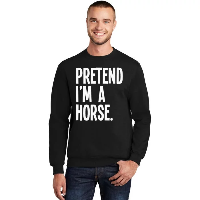 Pretend Im A Horse Funny Halloween Party Costume Sweatshirt