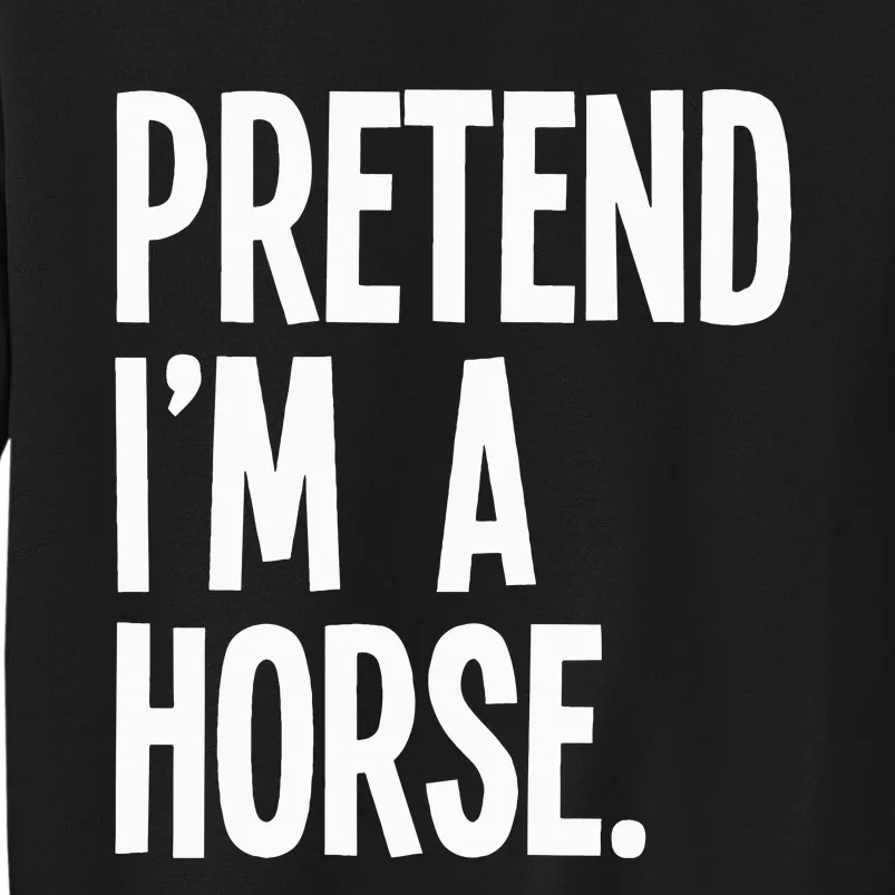 Pretend Im A Horse Funny Halloween Party Costume Sweatshirt