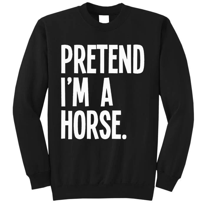 Pretend Im A Horse Funny Halloween Party Costume Sweatshirt