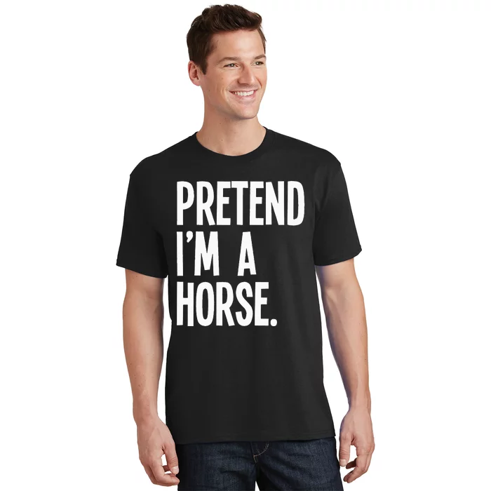 Pretend Im A Horse Funny Halloween Party Costume T-Shirt