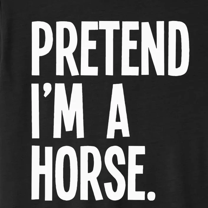 Pretend Im A Horse Funny Halloween Party Costume ChromaSoft Performance T-Shirt