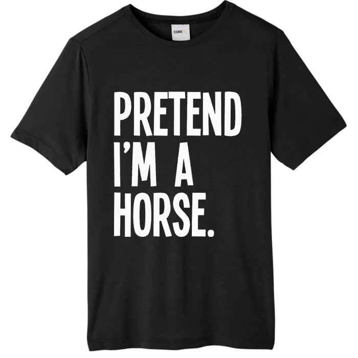 Pretend Im A Horse Funny Halloween Party Costume ChromaSoft Performance T-Shirt