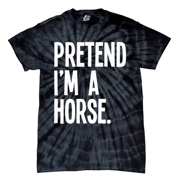 Pretend Im A Horse Funny Halloween Party Costume Tie-Dye T-Shirt