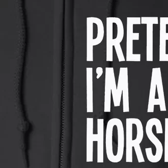 Pretend Im A Horse Funny Halloween Party Costume Full Zip Hoodie