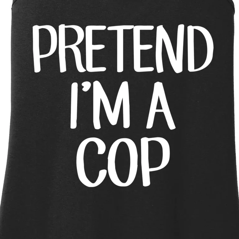 Pretend IM A Cop Costume Family Lazy Easy Halloween Ladies Essential Tank