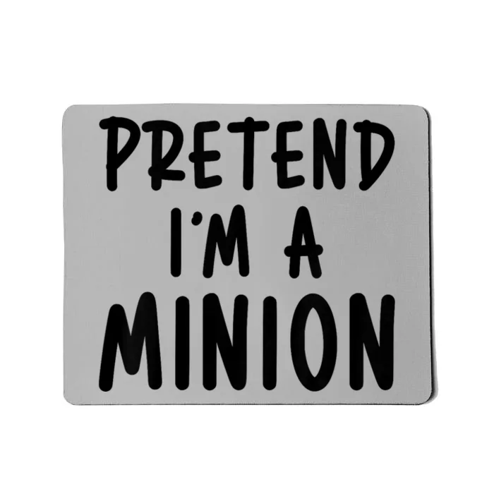 Pretend IM A Minion Costume Party Funny Halloween Minion Mousepad