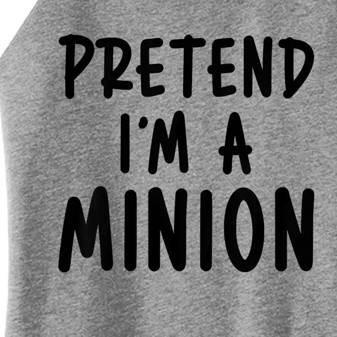 Pretend IM A Minion Costume Party Funny Halloween Minion Women’s Perfect Tri Rocker Tank