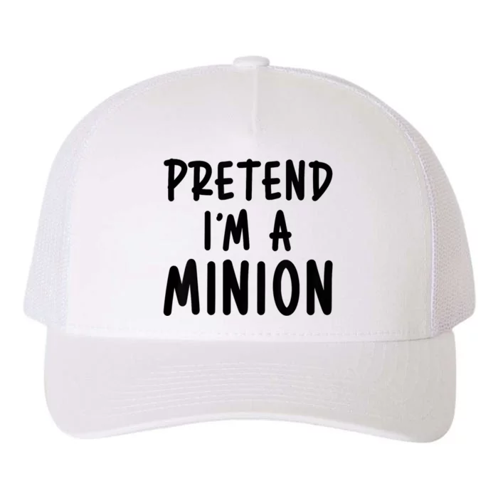 Pretend IM A Minion Costume Party Funny Halloween Minion Yupoong Adult 5-Panel Trucker Hat